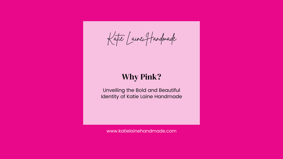 Why Pink?  The Bold and Beautiful Heart of Katie Laine Handmade